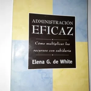 Administracion Eficaz - Elena G. De White